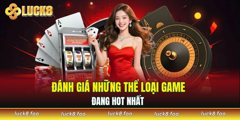 Đánh giá những thể loại game đang hot nhất