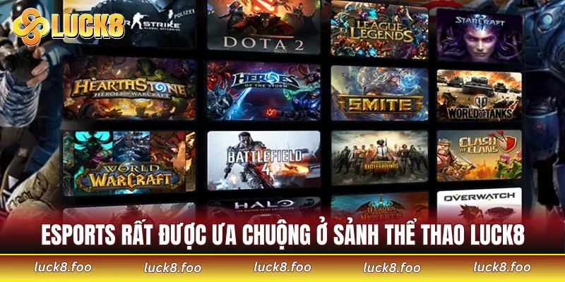 Esports rất được ưa chuộng ở sảnh Thể thao LUCK8