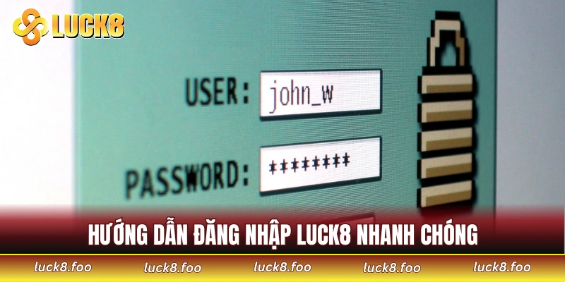 Hướng dẫn thao tác đăng nhập LUCK8 nhanh chỉ trong 3 giây