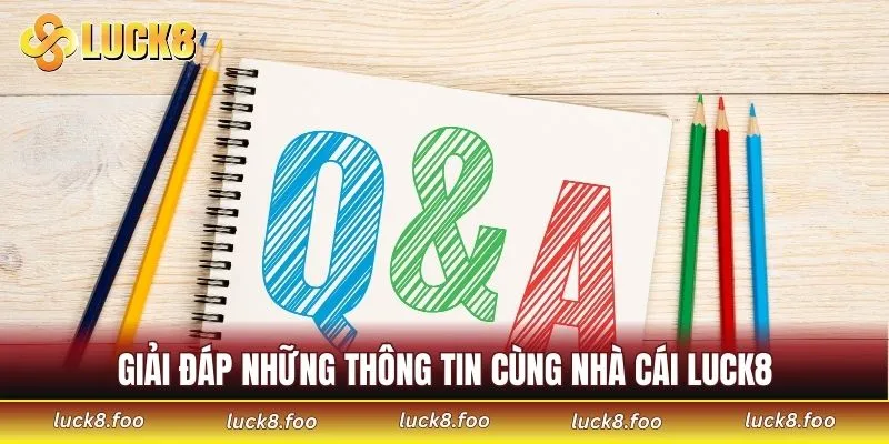 Giải đáp những thông tin cùng nhà cái LUCK8