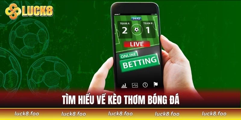 Tìm hiểu về kèo thơm bóng đá