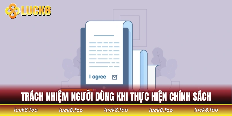 Trách nhiệm người dùng khi thực hiện chính sách điều khoản sử dụng