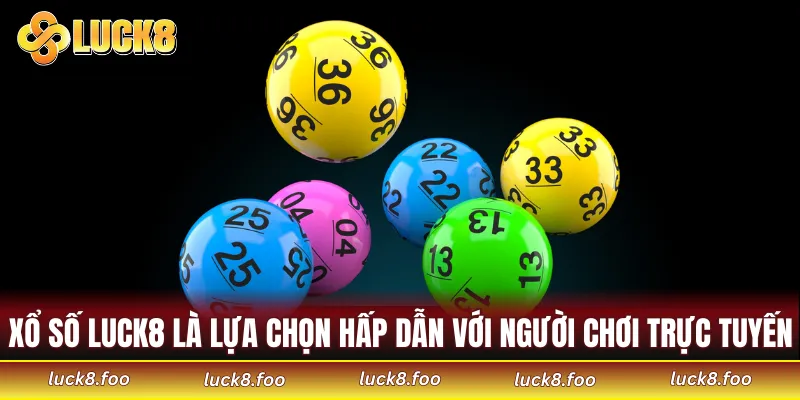 Xổ số LUCK8 là lựa chọn hấp dẫn với đông đảo người chơi trực tuyến