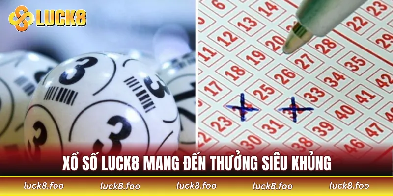 Xổ số LUCK8 mang đến thưởng siêu khủng